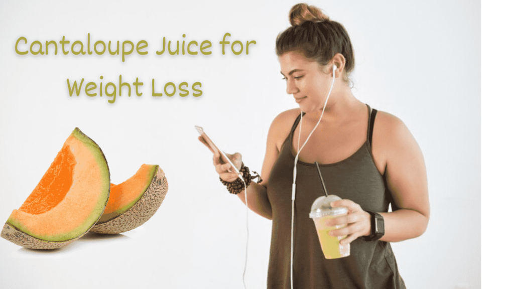 Cantaloupe Juice for Weight Loss