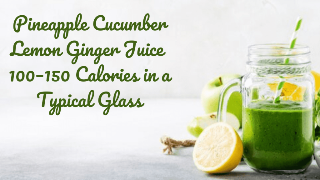 Pineapple Cucumber Lemon Ginger Juice Calories