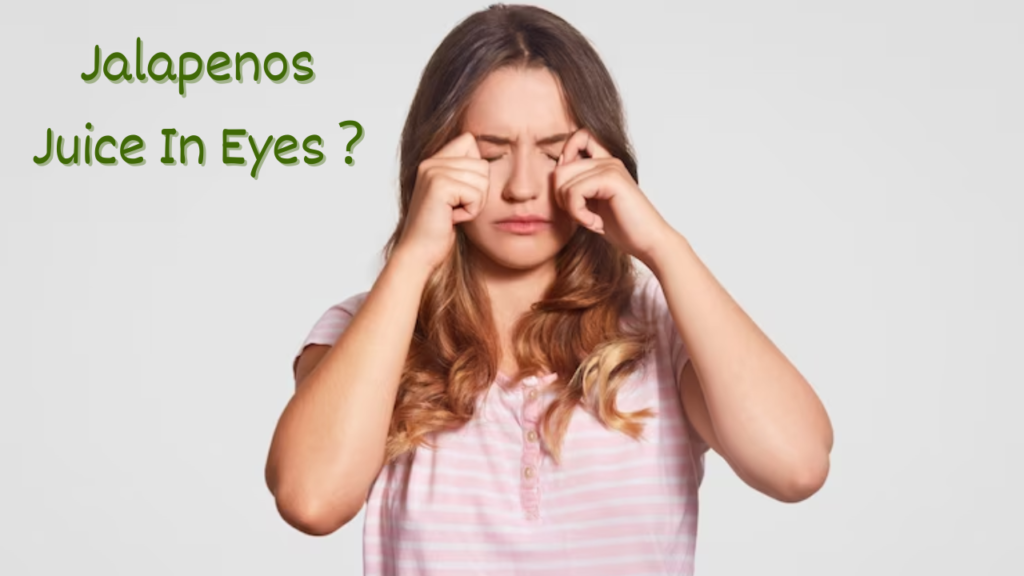 Jalapenos juice in eyes ?