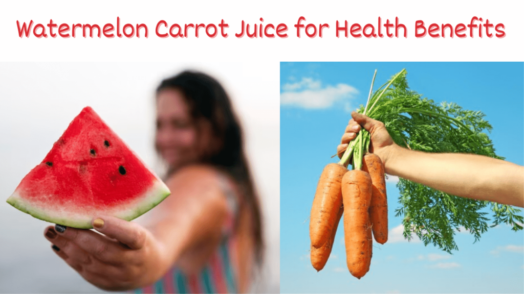 Watermelon Carrot Juice for Health Benefits